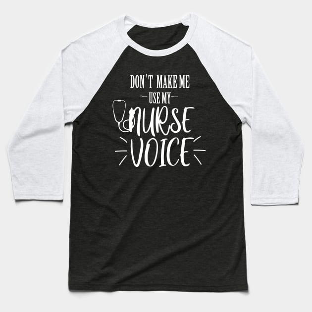 don't make me use my nurse voice Baseball T-Shirt by T-shirtlifestyle